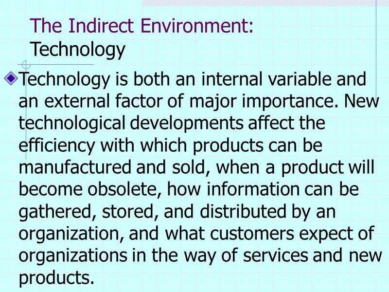 The Indirect Environment: Technology  Technology is both an internal variable and an external